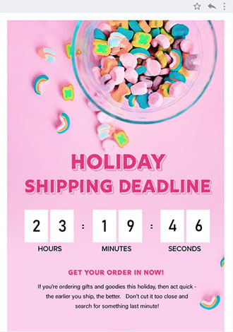 shipping deadline email example, with text: Holiday shipping deadline. Get your order in now! If you're ordering gifts and goodies this holiday, then act quick - the earlier you ship the better. Don't cut it too close and search for something last minute!